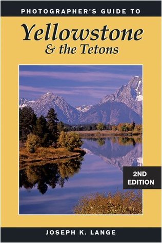 Photographer's Guide to Yellowstone & the Tetons: 2nd Edition (Kindle Edition)
