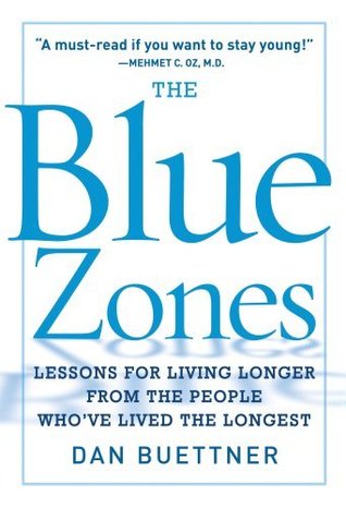 The Blue Zone: Lessons for Living Longer From the People Who've Lived the Longest: Lessons for Living Longer, Better
