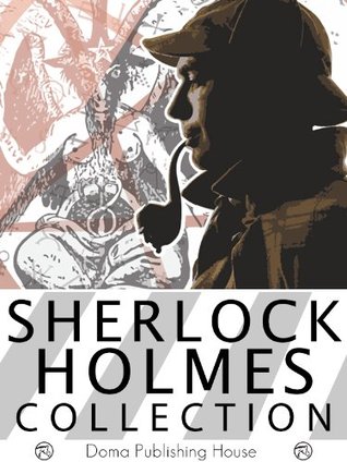 Sherlock Holmes Collection: 4 Novels, 58 Stories