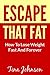 Escape That Fat - How To Lose Weight Fast And Forever