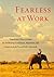 Fearless at Work: Timeless Teachings for Awakening Confidence, Resilience, and Creativity in the Face of Life's Demands