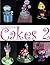 Creative Cakes 2: more pictures and ideas for cake decorators
