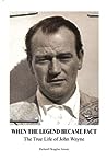 When The Legend Became Fact - The True Life of John Wayne by Richard Douglas Jensen