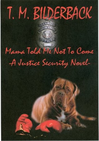 Mama Told Me Not To Come (Justice Security #1)