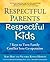 Respectful Parents, Respectful Kids: 7 Keys to Turn Family Conflict into Cooperation