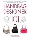 Book cover for Handbag Designer 101: Everything You Need to Know About Designing, Making, and Marketing Handbags