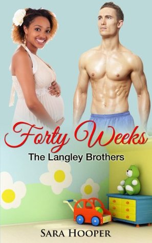 Forty Weeks (The Langley Brothers #1)