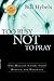 Too Busy Not to Pray