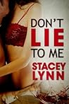 Don't Lie to Me by Stacey Lynn Don't Lie to Me by Stacey Lynn