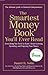 The Smartest Money Book You'll Ever Read: Everything You Need to Know About Growing, Spending, and Enjoying Your Money