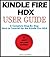 Kindle Fire HDX : User Guide A Complete Step By Step How to Tutorial for the Kindle Fire HDX