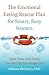 The Emotional Eating Rescue Plan for Smart, Busy Women: Make Peace with Food, Live the Life You Hunger For