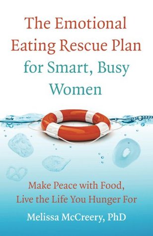 The Emotional Eating Rescue Plan for Smart, Busy Women: Make Peace with Food, Live the Life You Hunger For (Kindle Edition)