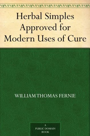 Herbal Simples Approved for Modern Uses of Cure (Kindle Edition)