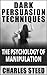 Dark Persuasion Techniques - The Psychology Of Manipulation