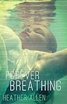 Forever Breathing by Heather Allen Forever Breathing by Heather Allen