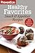Prevention Healthy Favorites: Snack & Appetizer Recipes: 48 Easy & Delicious Bites!: A Cookbook (Prevention Diets)
