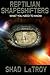 Reptilian Shapeshifters by Shad LaTroy