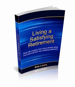 Living a Satisfying Retirement (Kindle Edition)