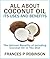 All About Coconut Oil- Its Uses And Benefits by Frances P. Robinson
