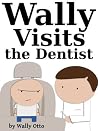 Wally Visits the Dentist Wally Visits the Dentist