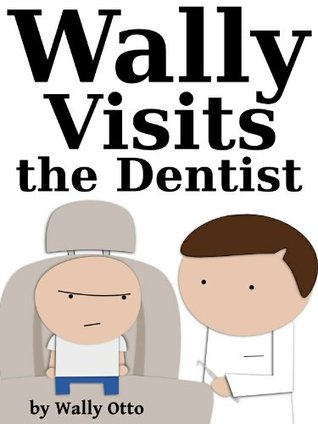 Wally Visits the Dentist (Kindle Edition)