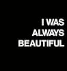 I Was Always Beautiful by Rocky Braat