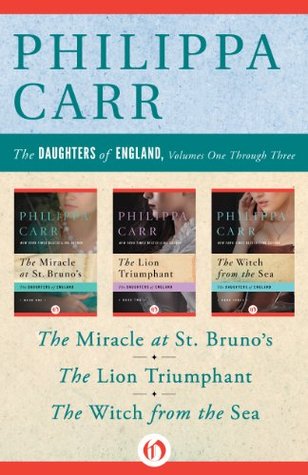 The Daughters of England Books 1–3: The Miracle at St. Bruno's, The Lion Triumphant, and The Witch from the Sea