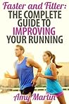 Faster and Fitter: The Complete guide to improving your running Faster and Fitter: The Complete guide to improving your running