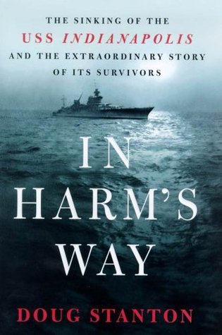 In Harm's Way: The Sinking of the USS Indianapolis and the Extraordinary Story of Its Survivors