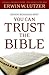 Seven Reasons Why You Can Trust the Bible by Erwin W. Lutzer
