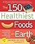 The 150 Healthiest Foods on Earth by Jonny Bowden The 150 Healthiest Foods on Earth by Jonny Bowden