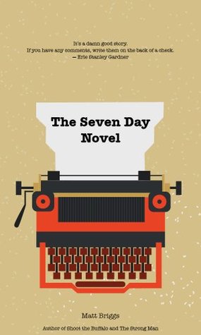 The Seven Day Novel: A Quick and Easy Guide to Structuring, Writing, and Selling Your Novel (Kindle Edition)