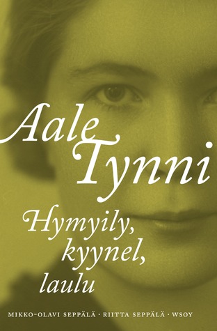 Aale Tynni: hymyily, kyynel, laulu