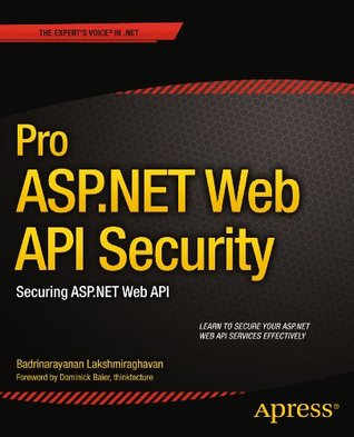 Pro ASP.NET Web API Security: Securing ASP.NET Web API (Expert's Voice in .NET)