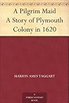A Pilgrim Maid: A...