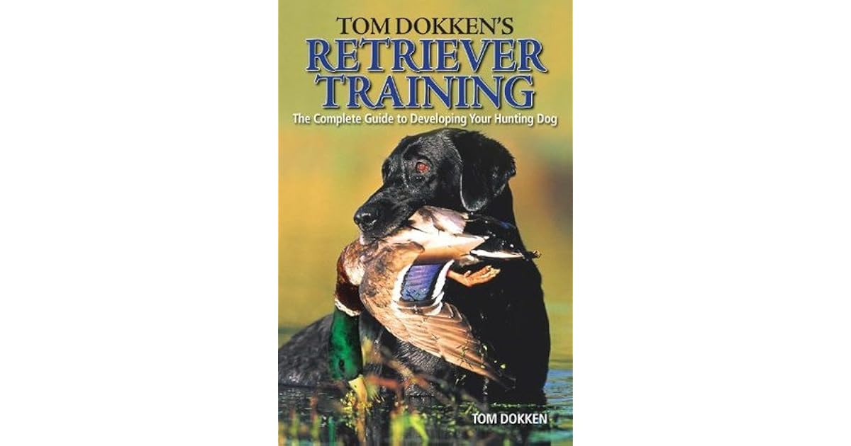 TOM DOKKEN'S RETRIEVER Training - Guida Completa Per Sviluppare Il Tuo