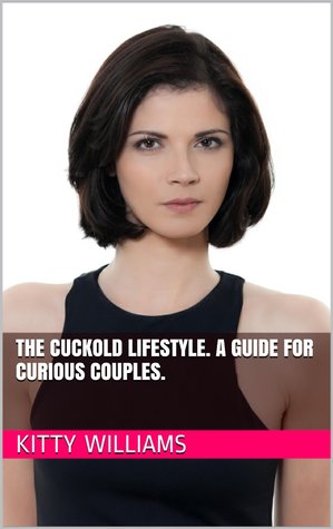 The Cuckold Lifestyle a Guide For Curious Couples (Kindle Edition)