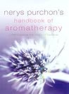 Nerys Purchon's handbook of aromatherapy, understanding the magic of essence