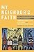 My Neighbor's Faith: Stories of Interreligious Encounter, Growth, and Transformation