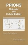 Prions: Molecular and Cellular Biology Prions: Molecular and Cellular Biology