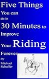 Five Things You Can Do in 30 MInutes to Improve Your Riding Forever