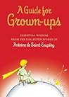 A Guide for Grown-Ups by Antoine de Saint-Exupéry