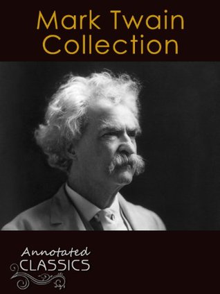 Mark Twain: Collection of 51 Classic Works with analysis and historical background (Annotated and Illustrated) (Annotated Classics)