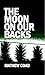 The Moon on Our Backs by Mathew Coad