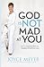 God Is Not Mad at You: You Can Experience Real Love, Acceptance & Guilt-free Living