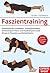 Faszientraining: Physiologische Grundlagen, Trainingsprinzipien, Anwendung im Team- und Ausdauersport sowie Einsatz in Prävention und Rehabilitation (German Edition)