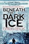 Beneath the Dark Ice by Greig Beck