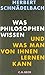 Was Philosophen wissen - Und was man von ihnen lernen kann