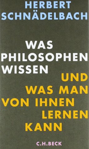 Was Philosophen wissen - Und was man von ihnen lernen kann